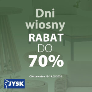DNI WIOSNY w JYSK. Rabat do 70%! Oferta ważna 13-19.05.2026.